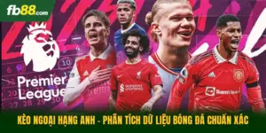 Kèo Ngoại Hạng Anh - Phân Tích Dữ Liệu Bóng Đá Chuẩn Xác