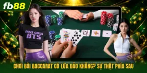 Chơi Bài Baccarat Có Lừa Đảo Không? Sự Thật Phía Sau