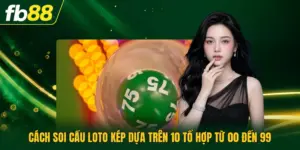 Cách Soi Cầu Loto Kép Dựa Trên 10 Tổ Hợp Từ 00 Đến 99