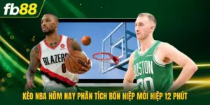 Kèo NBA Hôm Nay Phân Tích Bốn Hiệp Mỗi Hiệp 12 Phút