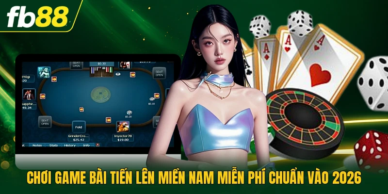 Chơi Game Bài Tiến Lên Miền Nam Miễn Phí Chuẩn Vào 2026