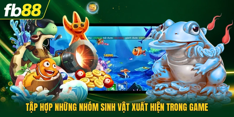 Tập hợp những nhóm sinh vật xuất hiện trong game